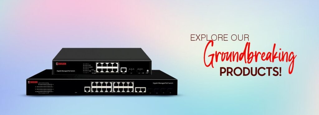 Trusted Network Switch Manufacturer – E-Vision